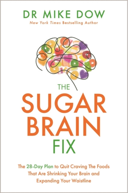 The Sugar Brain Fix: The 28-Day Plan to Quit Craving the Foods That Are Shrinking Your Brain and Expanding Your Waistline