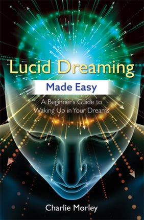 Lucid Dreaming Made Easy: A Beginner's Guide to Waking Up in Your Dreams