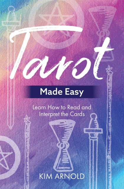 Tarot Made Easy: Learn How to Read and Interpret the Cards