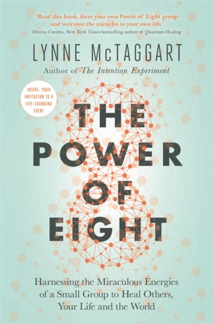 The Power of Eight: Harnessing the Miraculous Energies of a Small Group to Heal Others, Your Life and the World