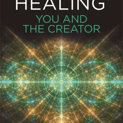 ThetaHealing®: You and the Creator: Deepen Your Connection with the Energy of Creation