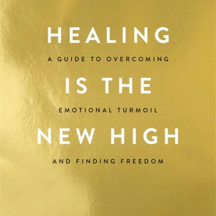 Healing Is the New High: A Guide to Overcoming Emotional Turmoil and Finding Freedom: THE #1 SUNDAY TIMES BESTSELLER