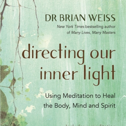 Directing Our Inner Light: Using Meditation to Heal the Body, Mind, and Spirit
