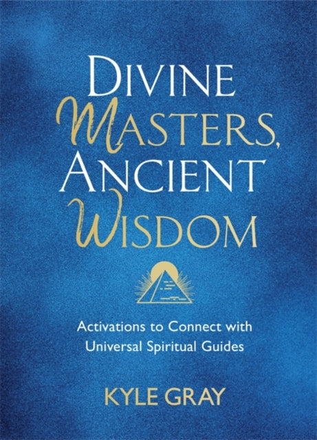 Divine Masters, Ancient Wisdom: Activations to Connect with Universal Spiritual Guides