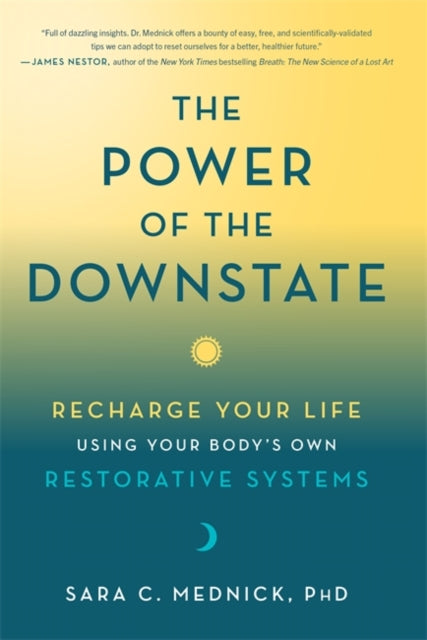 The Power of the Downstate: Recharge Your Life Using Your Body's Own Restorative Systems