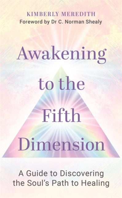 Awakening to the Fifth Dimension: A Guide to Discovering the Soul’s Path to Healing