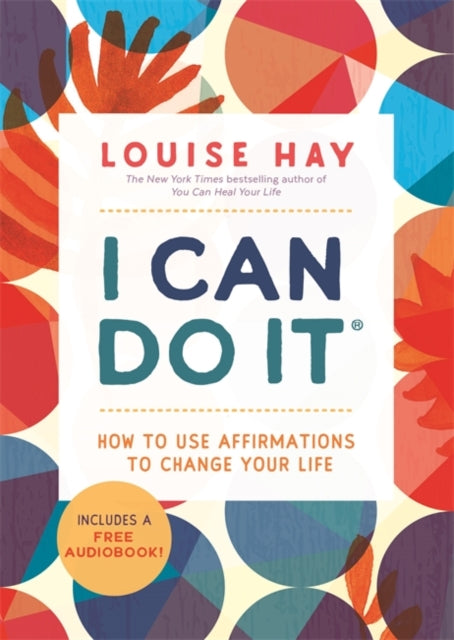 I Can Do It: How to Use Affirmations to Change Your Life