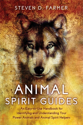 Animal Spirit Guides: An Easy-to-Use Handbook for Identifying and Understanding Your Power Animals and Animal Spirit Helpers