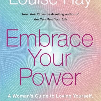 Embrace Your Power: A Woman’s Guide to Loving Yourself, Breaking Rules and Bringing Good into Your Life