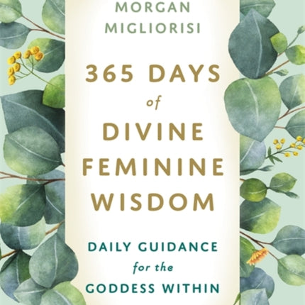 365 Days of Divine Feminine Wisdom: Daily Guidance for the Goddess Within