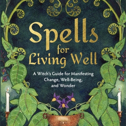 Spells for Living Well: A Witch's Guide for