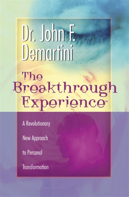 The Breakthrough Experience: A Revolutionary New Approach to Personal Transformation