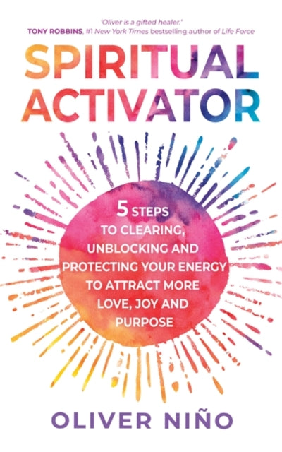 Spiritual Activator: 5 Steps to Clearing, Unblocking and Protecting Your Energy to Attract More Love, Joy and Purpose