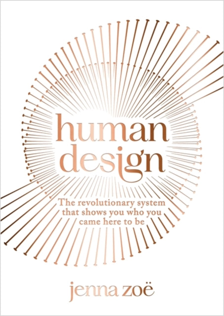 Human Design: The Revolutionary System That Shows You Who You Came Here to Be