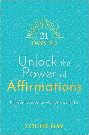 21 Days to Unlock the Power of Affirmations: Manifest Confidence, Abundance and Joy