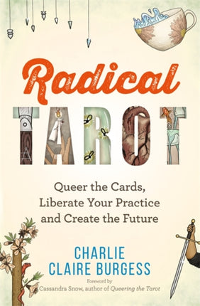 Radical Tarot: Queer the Cards, Liberate Your Practice and Create the Future