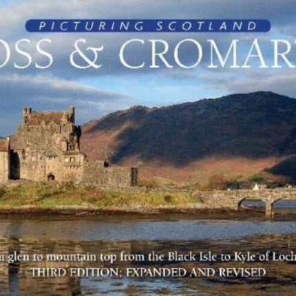 Ross & Cromarty: Picturing Scotland: From glen to mountain top from the Black Isle to Kyle of Lochalsh