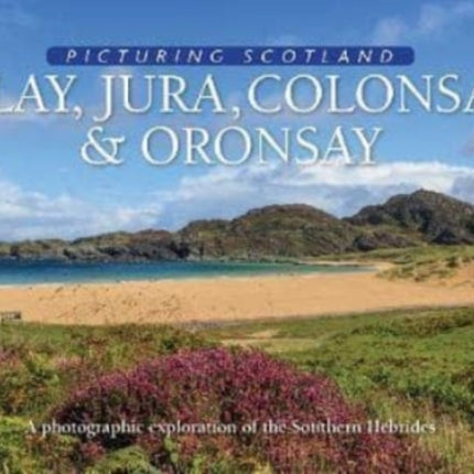 Islay, Jura, Colonsay & Oronsay: Picturing Scotland: A photographic exploration of the Southern Hebrides