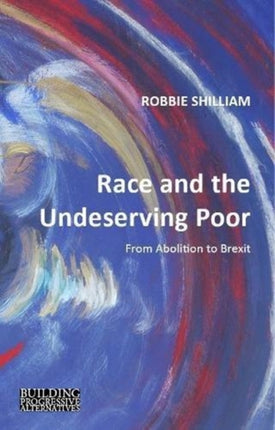 Race and the Undeserving Poor: From Abolition to Brexit