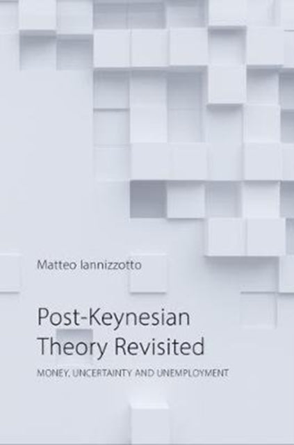 Post-Keynesian Theory Revisited: Money, Uncertainty and Employment