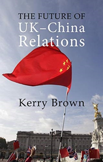 The Future of UK-China Relations: The Search for a New Model