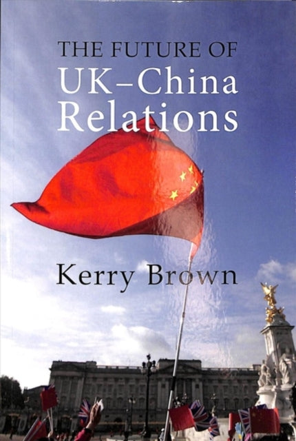 The Future of UK-China Relations: The Search for a New Model