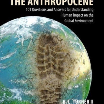 The Anthropocene: 101 Questions and Answers for Understanding the Human Impact on the Global Environment