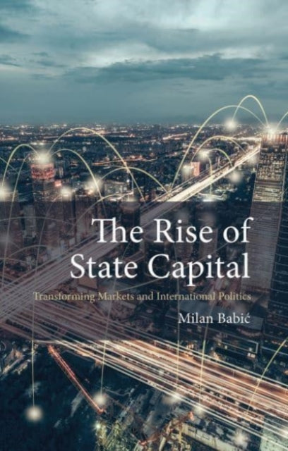 The Rise of State Capital: Transforming Markets and International Politics