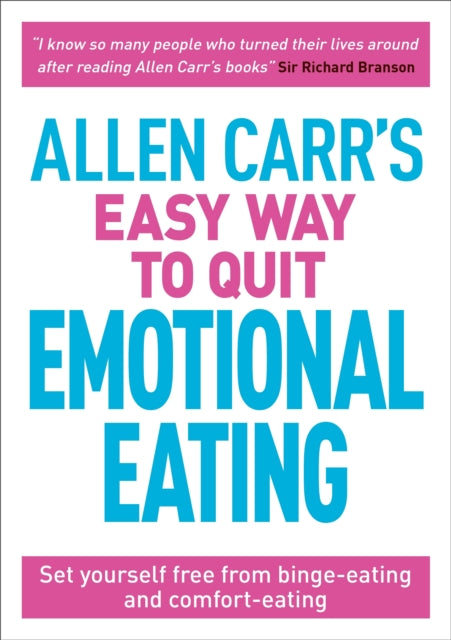 Allen Carr's Easy Way to Quit Emotional Eating: Set yourself free from binge-eating and comfort-eating