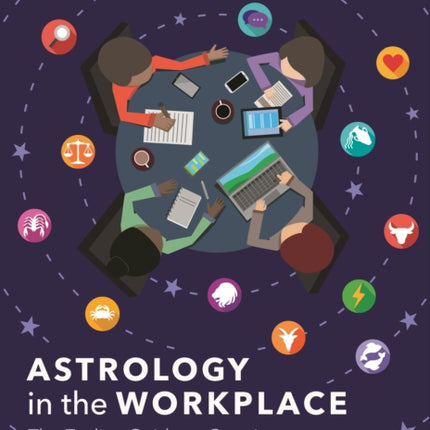 Astrology in the Workplace: The Zodiac Guide to Creating Great Working Relationships