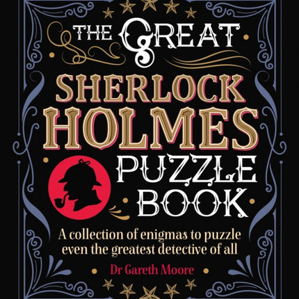 The Great Sherlock Holmes Puzzle Book: A Collection of Enigmas to Puzzle Even the Greatest Detective of All