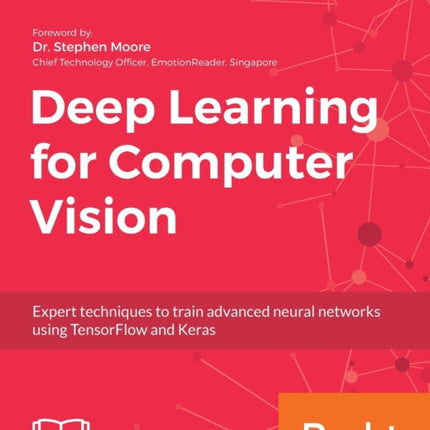Deep Learning for Computer Vision: Expert techniques to train advanced neural networks using TensorFlow and Keras
