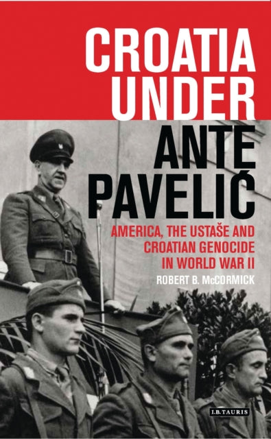 Croatia Under Ante Pavelic: America, the Ustase