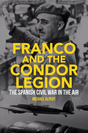 Franco and the Condor Legion: The Spanish Civil War in the Air