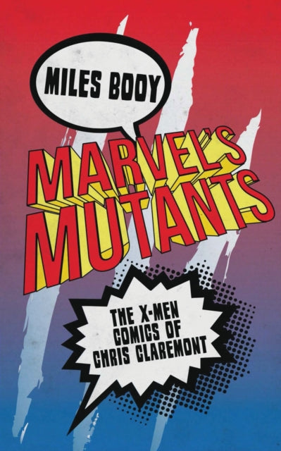 Marvel's Mutants: The X-Men Comics of Chris Claremont