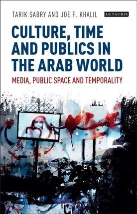 Culture, Time and Publics in the Arab World: Media, Public Space and Temporality