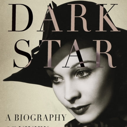 Dark Star: A Biography of Vivien Leigh