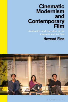 Cinematic Modernism and Contemporary Film: Aesthetics and Narrative in the International Art Film