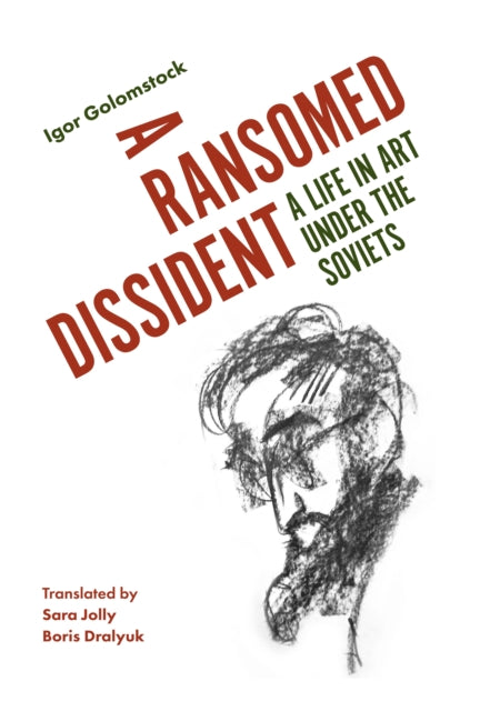 A Ransomed Dissident: A Life in Art Under the Soviets