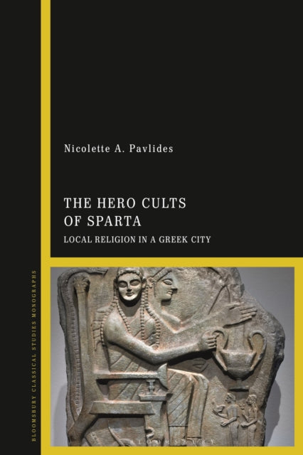 The Hero Cults of Sparta: Local Religion in a