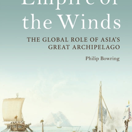 Empire of the Winds: The Global Role of Asia’s Great Archipelago