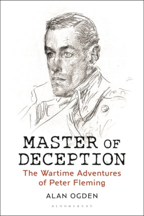 Master of Deception: The Wartime Adventures of Peter Fleming