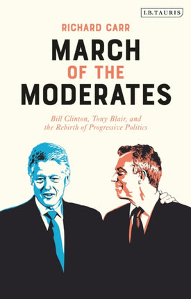 March of the Moderates: Bill Clinton, Tony Blair,