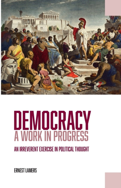 Democracy — A Work in Progress: An Irreverent Exercise in Political Thought