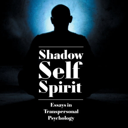 Shadow, Self, Spirit: Essays in Transpersonal Psychology