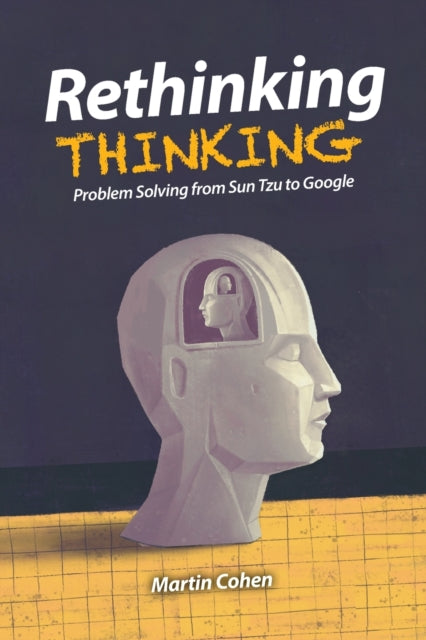 Rethinking Thinking: Problem Solving from Sun Tzu to Google