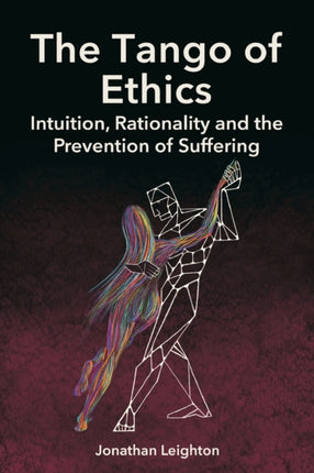 The Tango of Ethics: Intuition, Rationality and the Prevention of Suffering