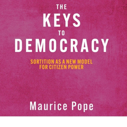 The Keys to Democracy: Sortition as a New Model for Citizen Power