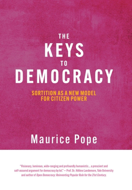 The Keys to Democracy: Sortition as a New Model for Citizen Power