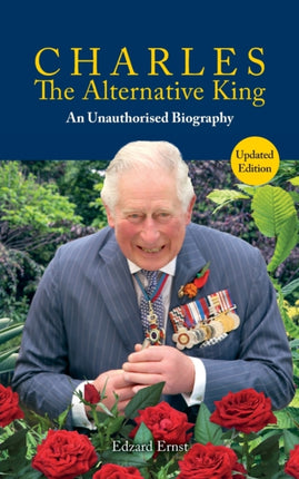 Charles, The Alternative King: An Unauthorised Biography